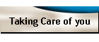 Taking Care of you